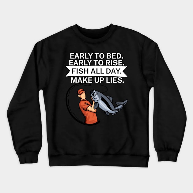 Early to bed Early to rise Fish all day Make up lies Crewneck Sweatshirt by maxcode